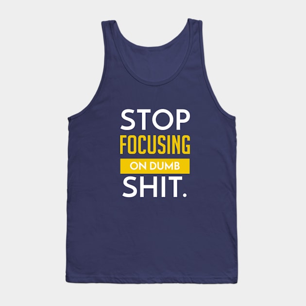 Stop Focusing on Dumb Shit | Garyvee Tank Top by GaryVeeApparel